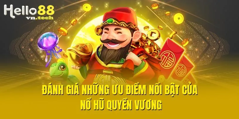 Đánh giá những ưu điểm nổi bật của Nổ Hũ Quyền Vương