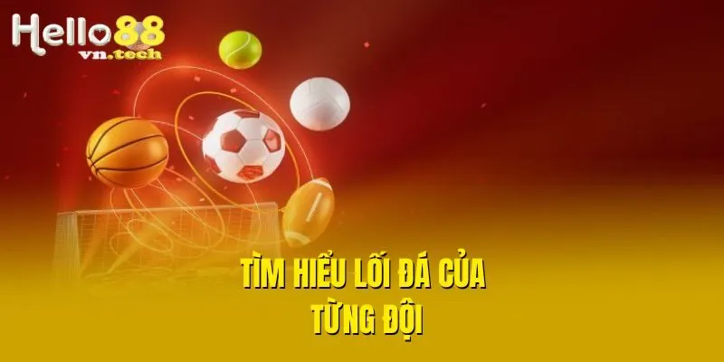 Tìm hiểu lối đá của từng đội
