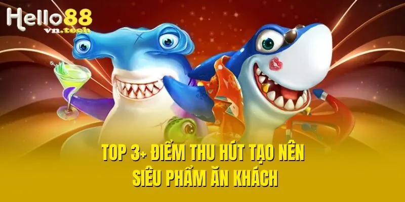 Top 3+ điểm thu hút tạo nên siêu phẩm ăn khách