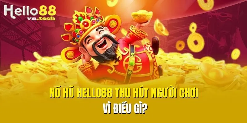 Nổ hũ Hello88 thu hút người chơi vì điều gì?